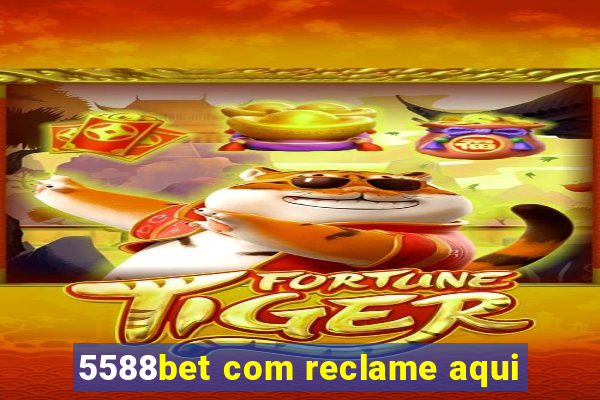 5588bet com reclame aqui